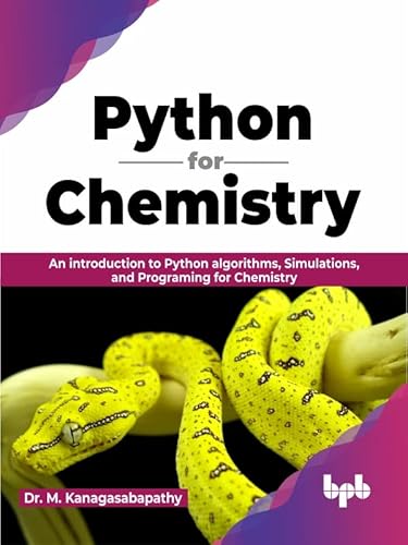 Python for Chemistry: An introduction to Python algorithms, Simulations, and Programing for Chemistry (English Edition)