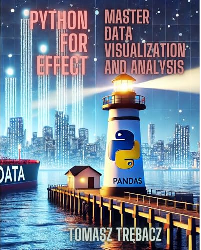 Python For Effect: Master Data Visualization and Analysis: Learn Data Pipelines, Machine Learning, Advanced Statistical Analysis and Visualization with Jupyter Notebook (English Edition)