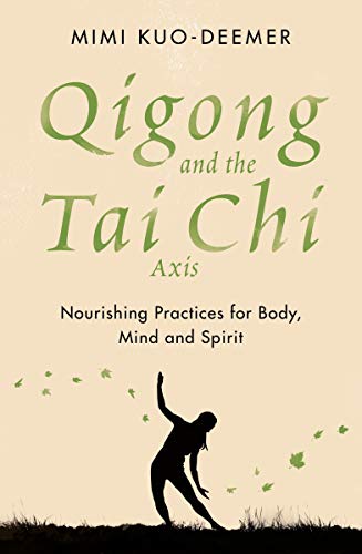 Qigong and the Tai Chi Axis: Nourishing Practices for Body, Mind and Spirit (English Edition)