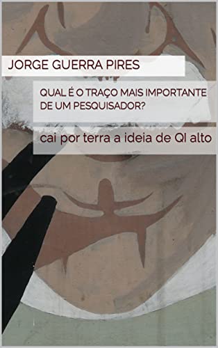 Qual é o traço mais importante de um pesquisador? : cai por terra a ideia de QI alto (Manual de bolso do jovem pesquisador Livro 3)