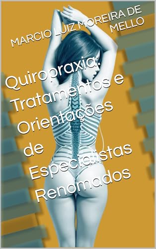 Quiropraxia: Tratamentos e Orientações de Especialistas Renomados