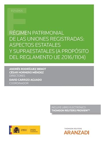 Régimen patrimonial de las uniones registradas: aspectos estatales y supraestatales (a propósito del Reglamento UE 2016/1104) (Papel + e-book)