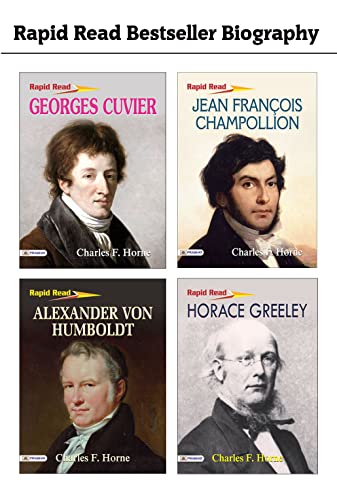 Rapid Read Best Seller Biography : (Jean François Champollion+Georges Cuvier+Alexander Von Humboldt+Horace Greeley) by Various (Ed. Charles F. Horne) (English Edition)