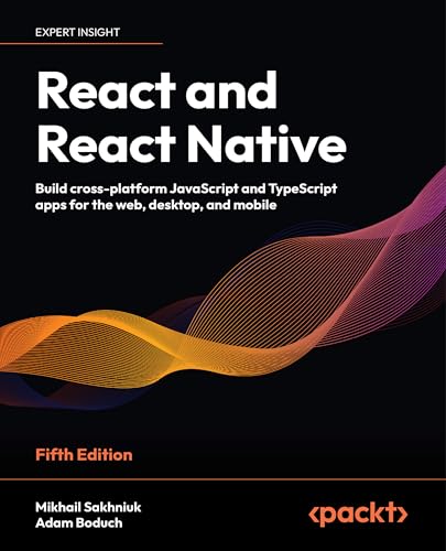 React and React Native: Build cross-platform JavaScript and TypeScript apps for the web, desktop, and mobile (English Edition)