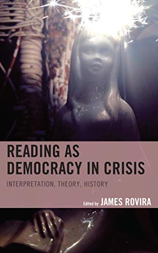 Reading as Democracy in Crisis: Interpretation, Theory, History (English Edition)