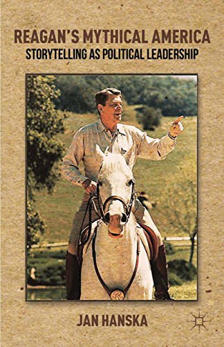 Reagan’s Mythical America: Storytelling as Political Leadership (English Edition)