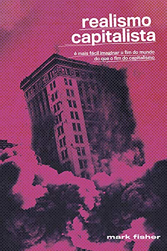Realismo Capitalista: É mais fácil imaginar o fim do mundo do que o fim do capitalismo?