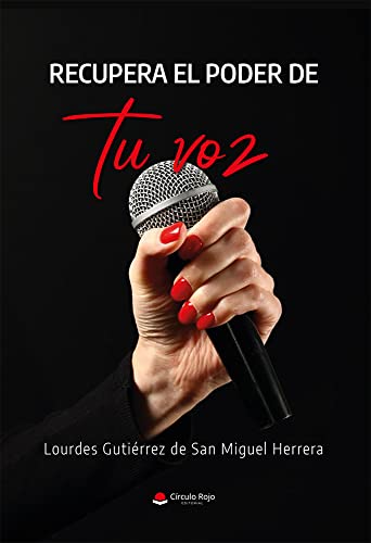 Recupera el poder de tu voz: expresa libremente tu sonido (Spanish Edition)