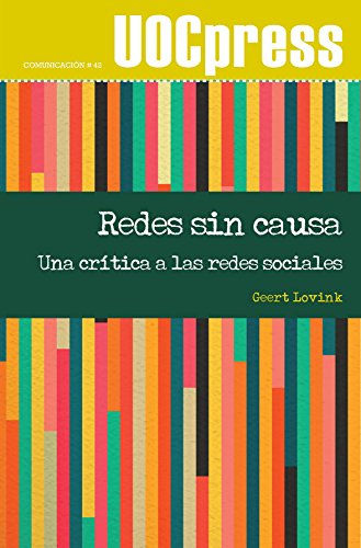 Redes sin causa. Una crítica a las redes sociales (UOC Press Comunicación) (Spanish Edition)