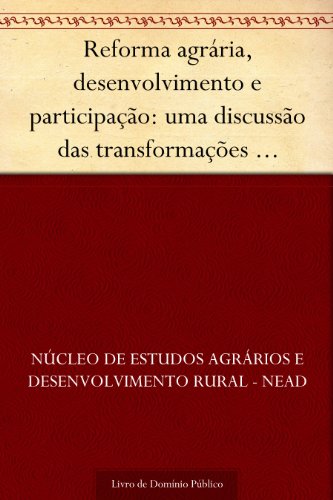 Reforma agrária, desenvolvimento e participação: uma discussão das transformações necessárias e possíveis