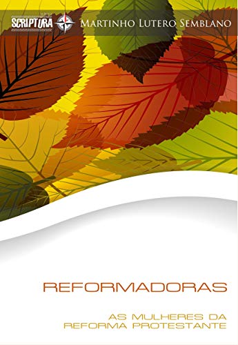 Reformadoras: As mulheres da Reforma Protestante