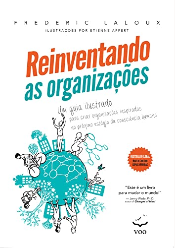 Reinventando as Organizações – Guia Ilustrado: Um Guia Ilustrado Para Criar Organizações Inspiradas no Próximo Estágio da Consciência Humana (Volume 1)