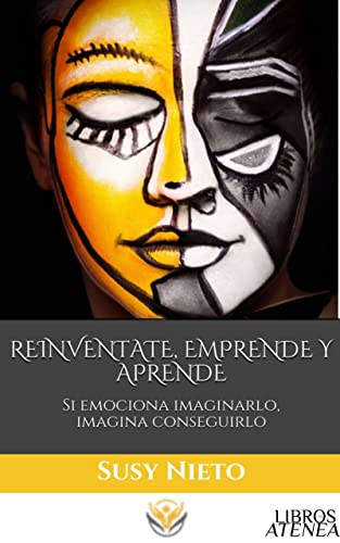 Reinventate, Emprende Y Aprende: Si emociona imaginarlo, imagina conseguirlo (Trilogía Tiempo Y Vida nº 2) (Spanish Edition)