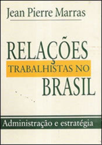 Relações Trabalhistas no Brasil: Administração e Estratégia
