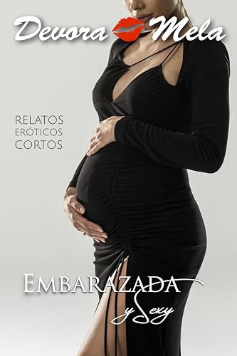 Relatos Eróticos Cortos: Embarazada y Sexy (Spanish Edition)