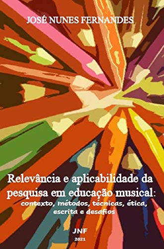 Relevância e aplicabilidade da pesquisa em educação musical: contexto, métodos, técnicas, ética, escrita e desafios