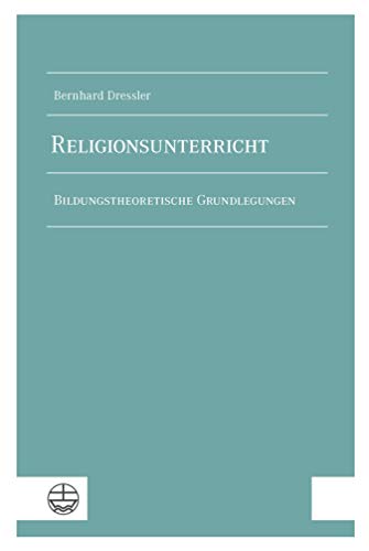 Religionsunterricht: Bildungstheoretische Grundlegungen (German Edition)