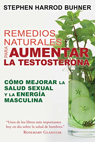Remedios naturales para aumentar la testosterona: Cómo mejorar la salud sexual y la energía masculina (Spanish Edition)