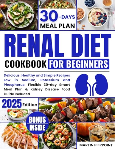 Renal Diet Cookbook for Beginners: Delicious, Healthy, and Simple Recipes Low in Sodium, Potassium, and Phosphorus (English Edition)