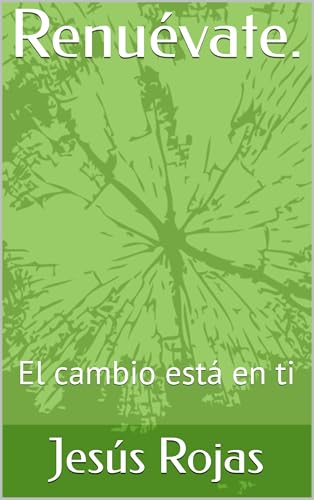 Renuévate.: El cambio está en ti (Spanish Edition)