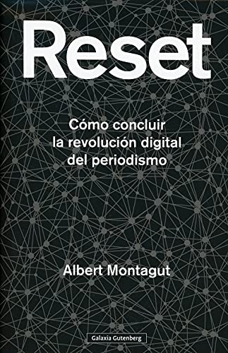 Reset: Cómo concluir la revolución digital del periodismo
