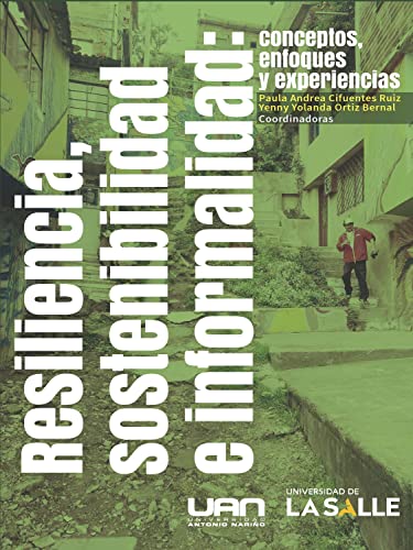 Resiliencia, sostenibilidad e informalidad: Conceptos, enfoques y experiencias (Spanish Edition)