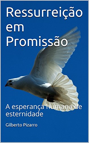 Ressurreição em Promissão: A esperança humana de eternidade