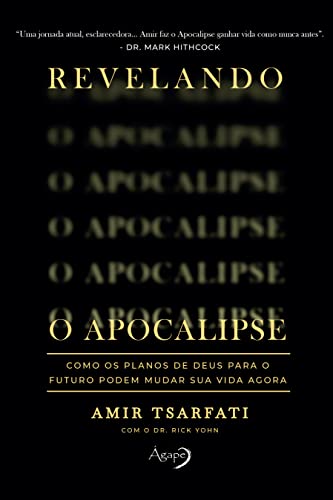 Revelando o Apocalipse: Como os planos de Deus para o futuro podem mudar sua vida agora