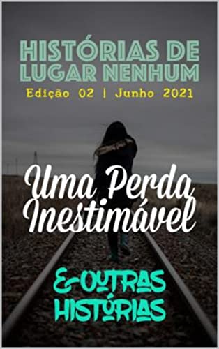 REVISTA HISTÓRIAS DE LUGAR NENHUM: UMA PERDA INESTIMÁVEL E OUTRAS HISTÓRIAS