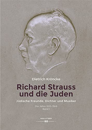 Richard Strauss und die Juden: Jüdische Freunde, Dichter und Musiker. Die Jahre 1933-1949, Band I (Richard Strauss. Die Jahre 1933-1949, Band I) (German Edition)