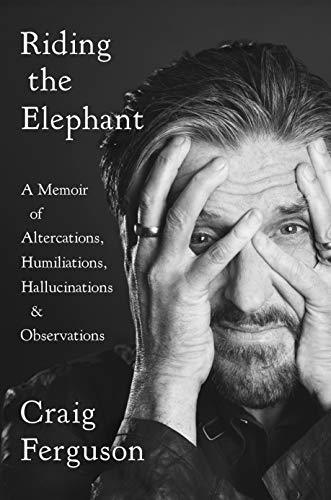 Riding the Elephant: A Memoir of Altercations, Humiliations, Hallucinations, and Observations (English Edition)