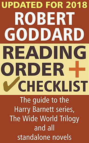 Robert Goddard Reading Order and Checklist: The guide to the Harry Barnett series, The Wide World Trilogy and all standalone novels by Robert Goddard (English Edition)