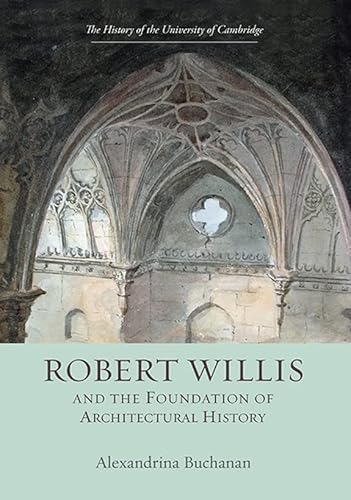 Robert Willis (1800-1875) and the Foundation of Architectural History