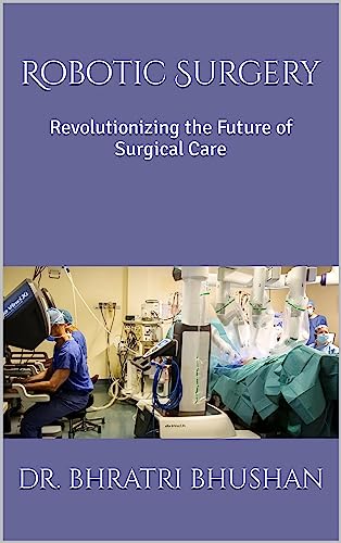 Robotic Surgery: Revolutionizing the Future of Surgical Care (English Edition)