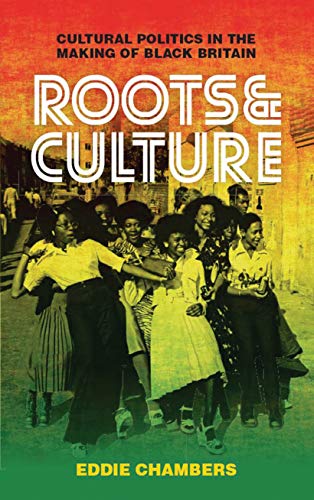 Roots & Culture: Cultural Politics in the Making of Black Britain (English Edition)