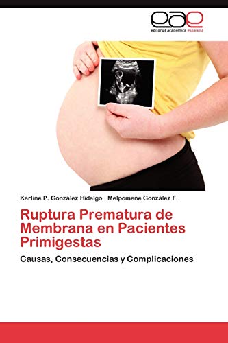 Ruptura Prematura de Membrana En Pacientes Primigestas: Causas, Consecuencias y Complicaciones