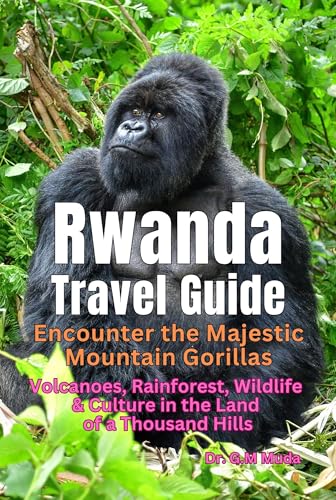 Rwanda Travel Guide: Encounter the Majestic Mountain Gorillas: Volcanoes, Rainforest, Wildlife & Culture in the Land of a Thousand Hills (English Edition)