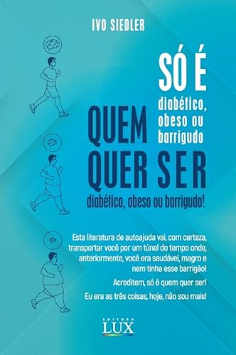 Só é Diabético, Obeso ou Barrigudo Quem Quer Ser Diabético, Obeso ou Barrigudo!