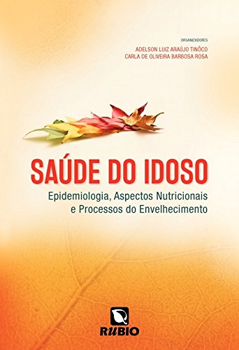 Saúde do Idoso: Epidemiologia, Aspectos Nutricionais e Processos do Envelhecimento