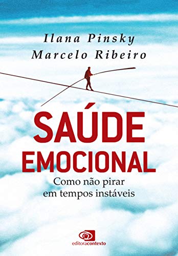 Saúde emocional: como não pirar em tempos instáveis