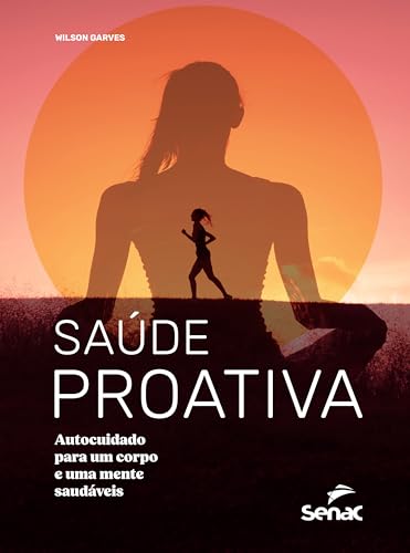 Saúde proativa: autocuidado para um corpo e uma mente saudáveis
