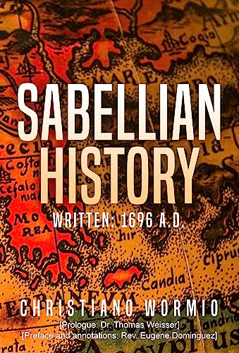 Sabellian History: [Prologue by Dr. Thomas Weisser; Annotations by Rev. Eugene Dominguez.] (English Edition)