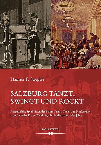 Salzburg tanzt, swingt und rockt: Ausgewählte Spielstätten der Salon-, Jazz-, Tanz- und Rockmusik vom Ende des Ersten Weltkriegs bis in die späten 60er Jahre (German Edition)