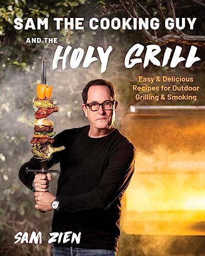 Sam the Cooking Guy and The Holy Grill: Easy & Delicious Recipes for Outdoor Grilling & Smoking (English Edition)