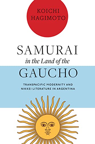 Samurai in the Land of the Gaucho: Transpacific Modernity and Nikkei Literature in Argentina (English Edition)