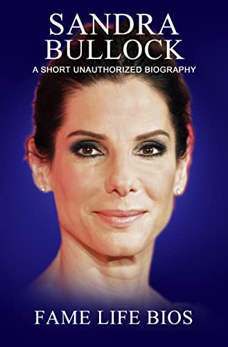 Sandra Bullock: A Short Unauthorized Biography (English Edition)