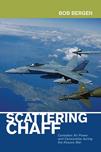 Scattering Chaff: Canadian Air Power and Censorship During the Kosovo War (Beyond Boundaries Book 9) (English Edition)