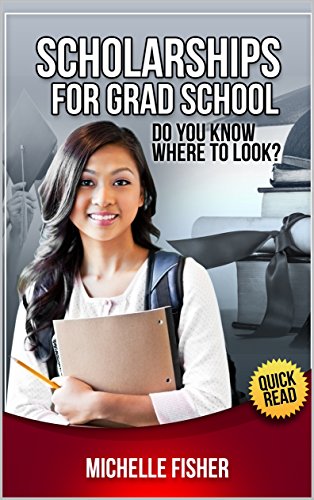 SCHOLARSHIPS FOR GRAD SCHOOL: Do You Know Where to Look? (English Edition)