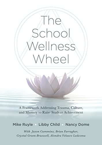 School Wellness Wheel: A Framework Addressing Trauma, Culture, and Mastery to Raise Student Achievement (English Edition)