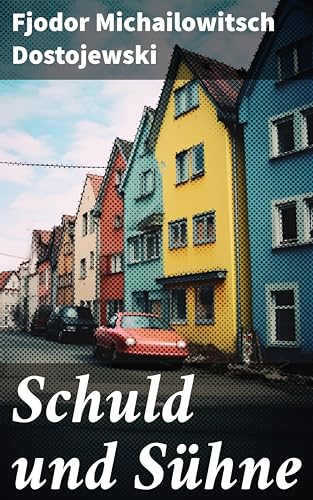 Schuld und Sühne: Klassiker der Weltliteratur (German Edition)